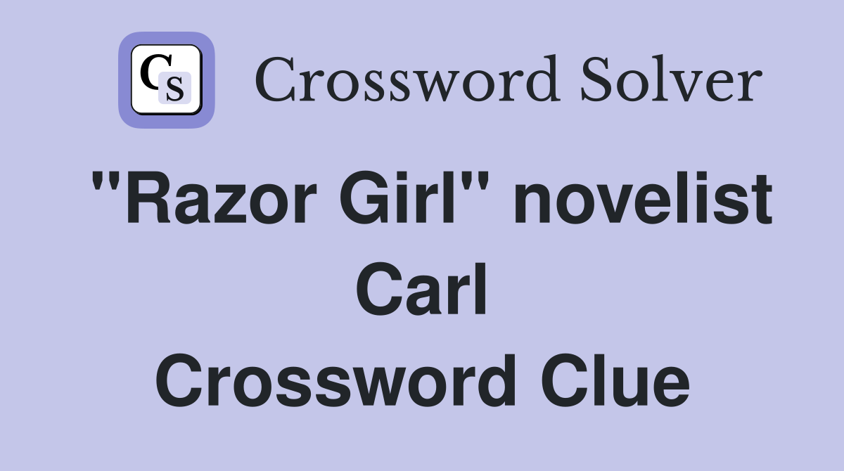 "Razor Girl" novelist Carl - Crossword Clue Answers - Crossword Solver